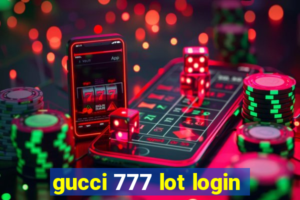 gucci 777 lot login